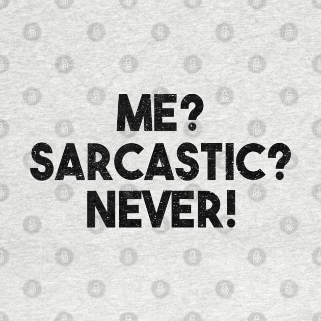 Me? Sarcastic? Never! Funny Sarcasm Quote by alltheprints